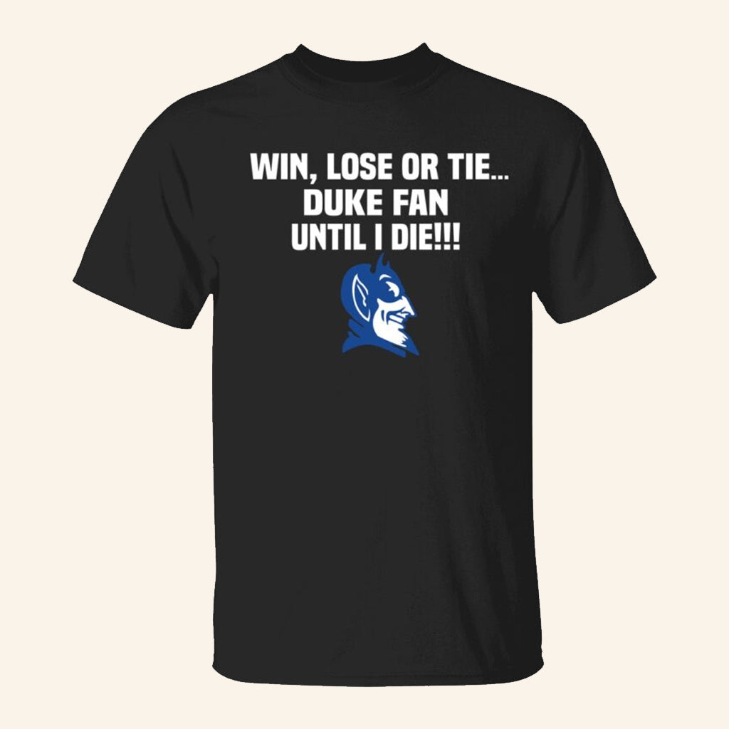 Win Lose Or Tie Duke Fan Until I Die Shirt Duke Basketball Merch Best Gifts For Fans - Lily Birch Market