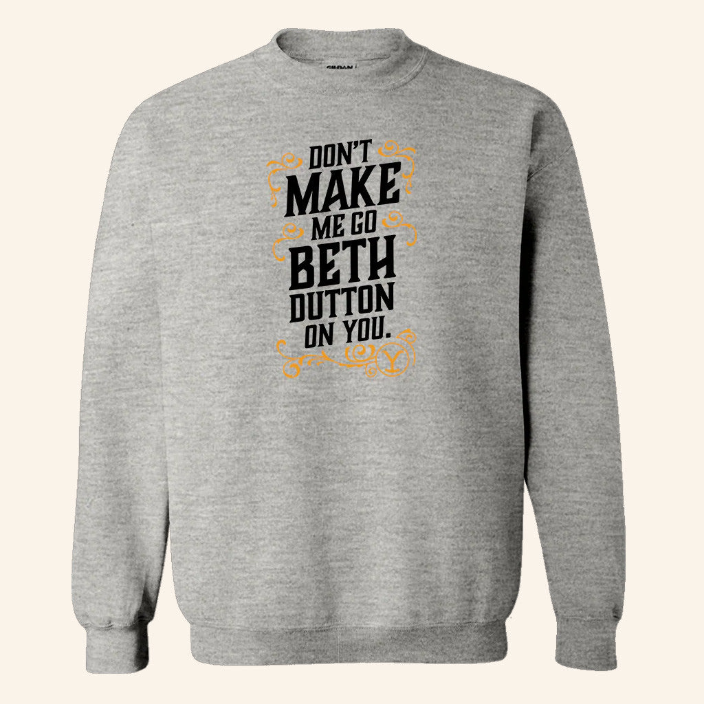 Yellowstone Merch Yellowstone Crewneck Don't Make Me Go Beth Dutton On You Sweatshirt - Lilybirchmarket