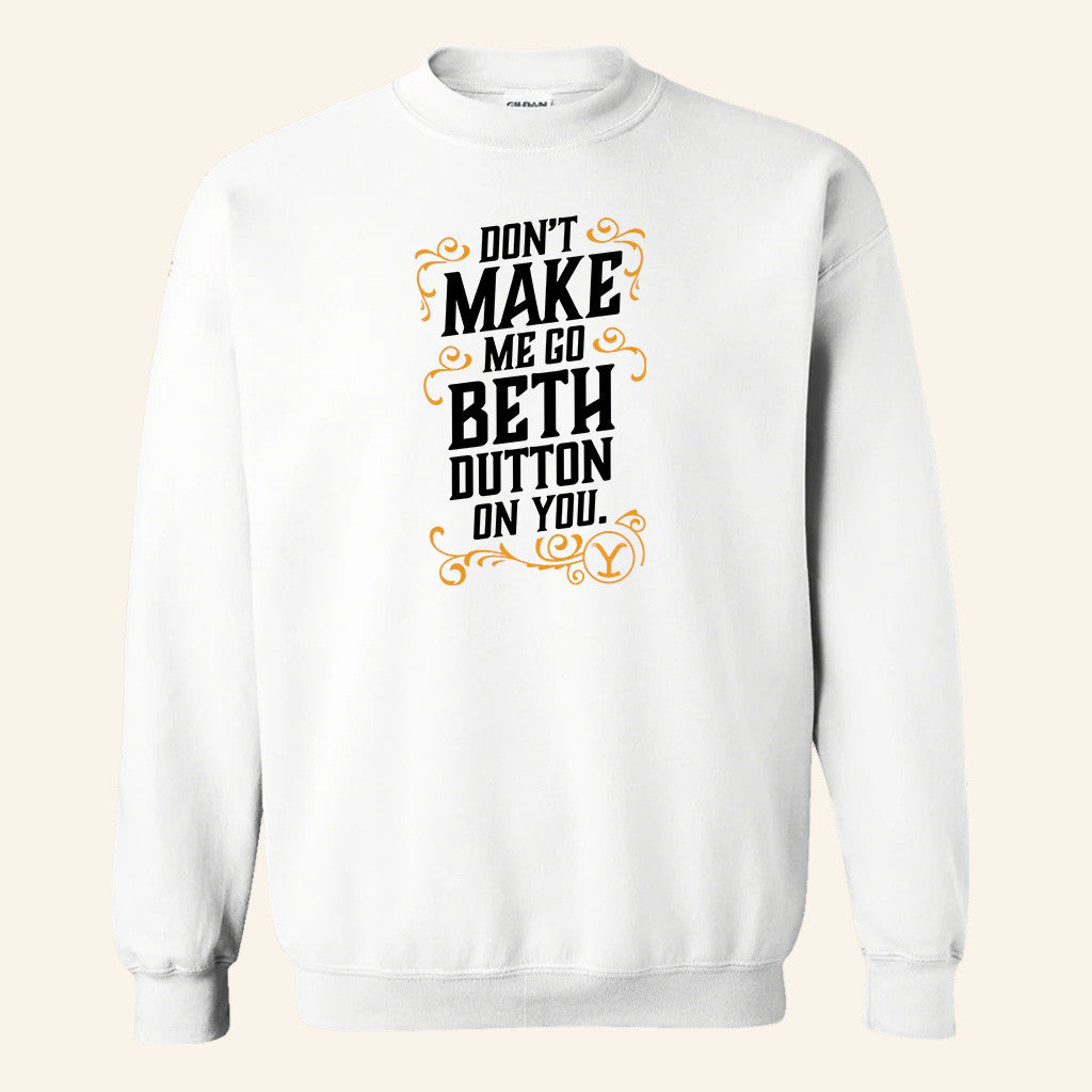 Yellowstone Merch Yellowstone Don't Make Me Go Beth Dutton On You Crewneck Sweatshirt - Lilybirchmarket