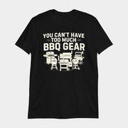 You Can't Have Too Much BBQ Gear T-Shirt Best Gifts For Friends - Lily Birch Market