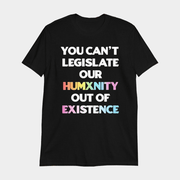 You Can't Legislate Our Humanity Out Of Existence Only Humxn T-Shirt Best Gifts For Her - Lily Birch Market