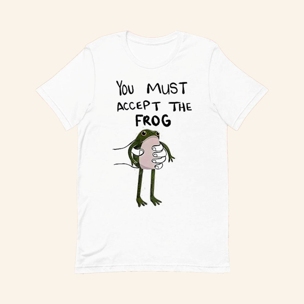 You Must Accept This Frog T-Shirt Funny Meme Shirt Gifts For Frog Lovers - Lily Birch Market