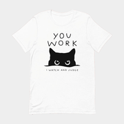 You Work I Watch And Judge Cat T-Shirt Funny Tees Gifts For Friends - Lily Birch Market