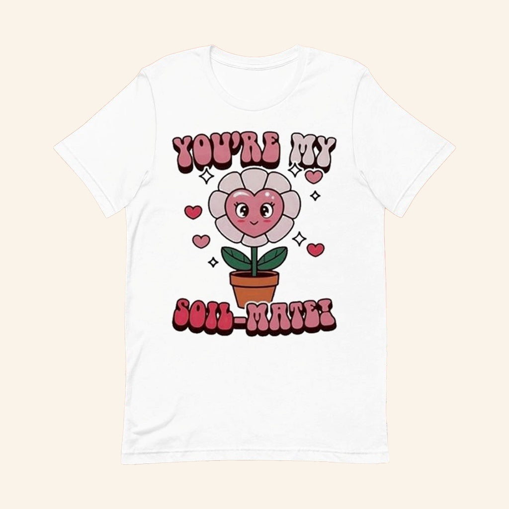 You're My Soil Mate T-Shirt Cute Gardener Shirt Valentine Day Gifts For Her - Lily Birch Market