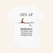 Zen AF Meditation It's Better Than Sitting Around Doing Nothing T-Shirt Gifts For Besties - Lily Birch Market